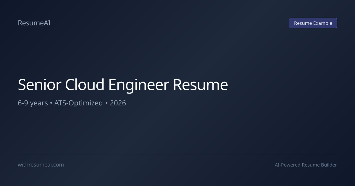 Senior Cloud Engineer Resume Examples & Templates (2026)