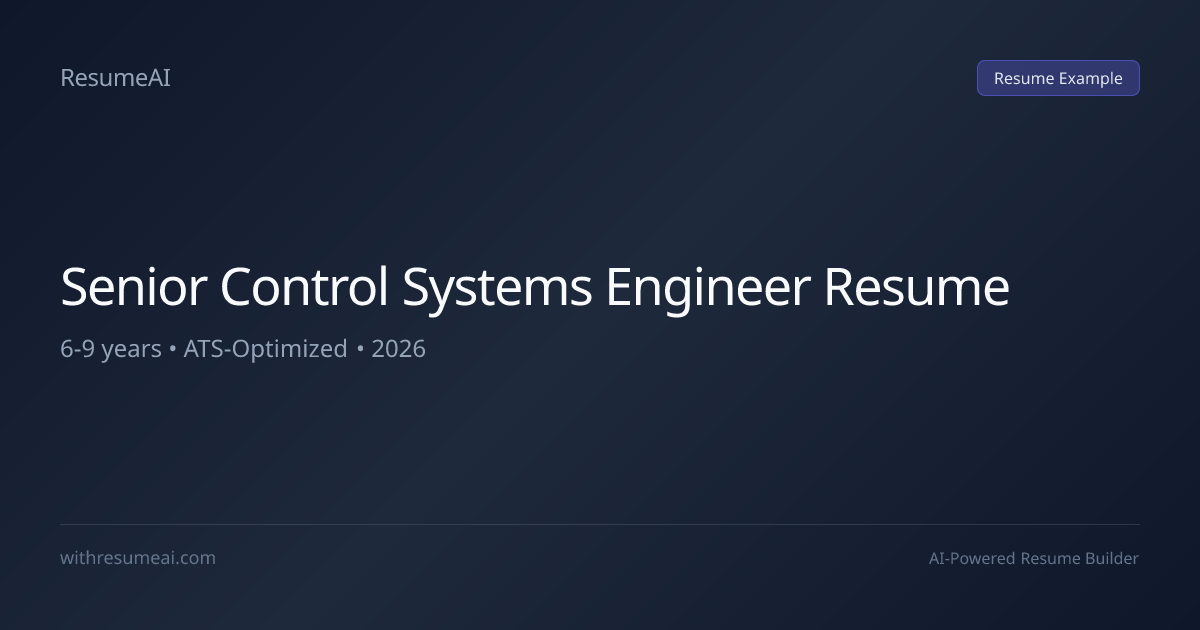 Senior Control Systems Engineer Resume Examples & Templates (2026)
