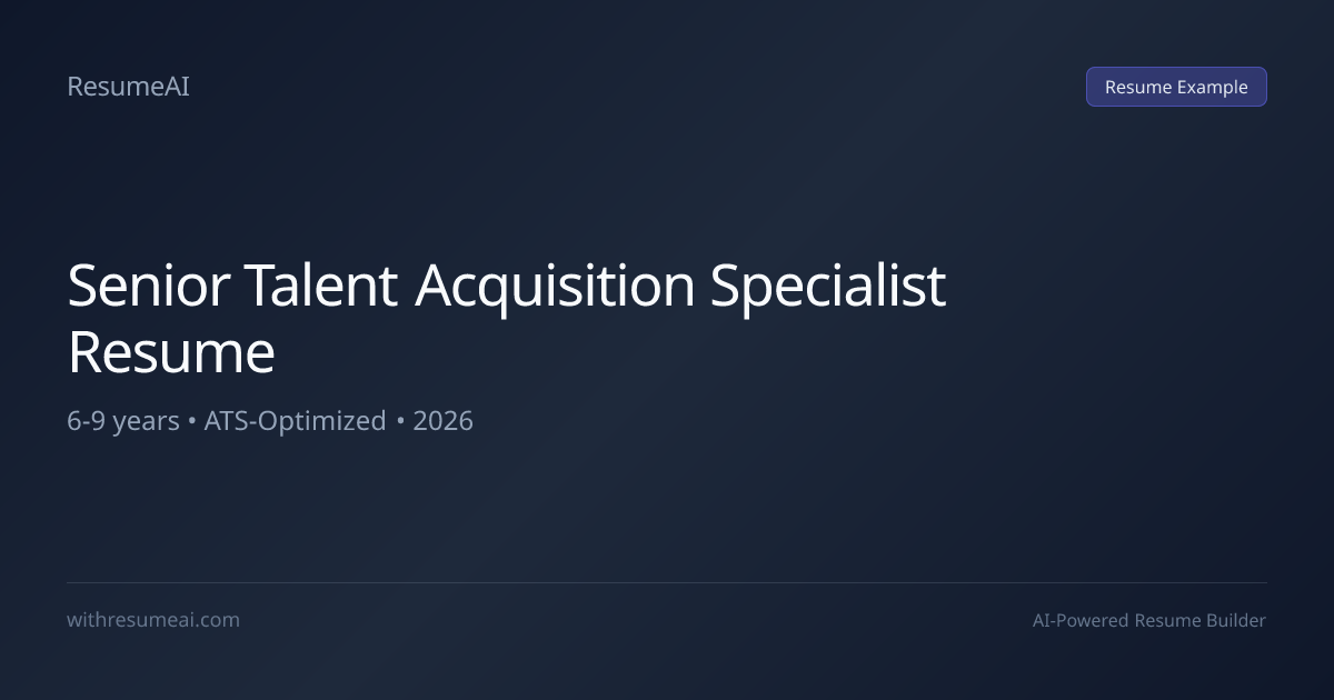 Senior Talent Acquisition Specialist Resume Examples & Templates (2026)