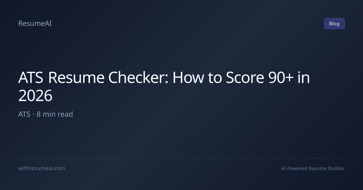 ATS Resume Checker: How to Score 90+ in 2026 | ResumeAI