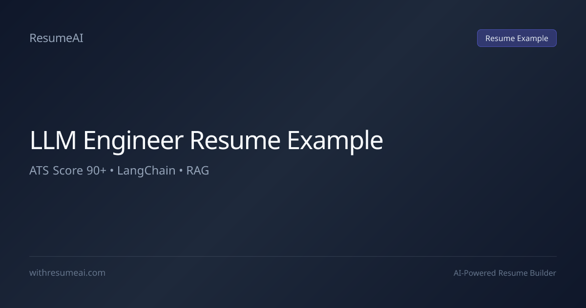 LLM Engineer Resume Example — ATS Score 90+ (2026)