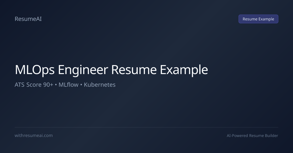 MLOps Engineer Resume Example — ATS Score 90+ (2026)