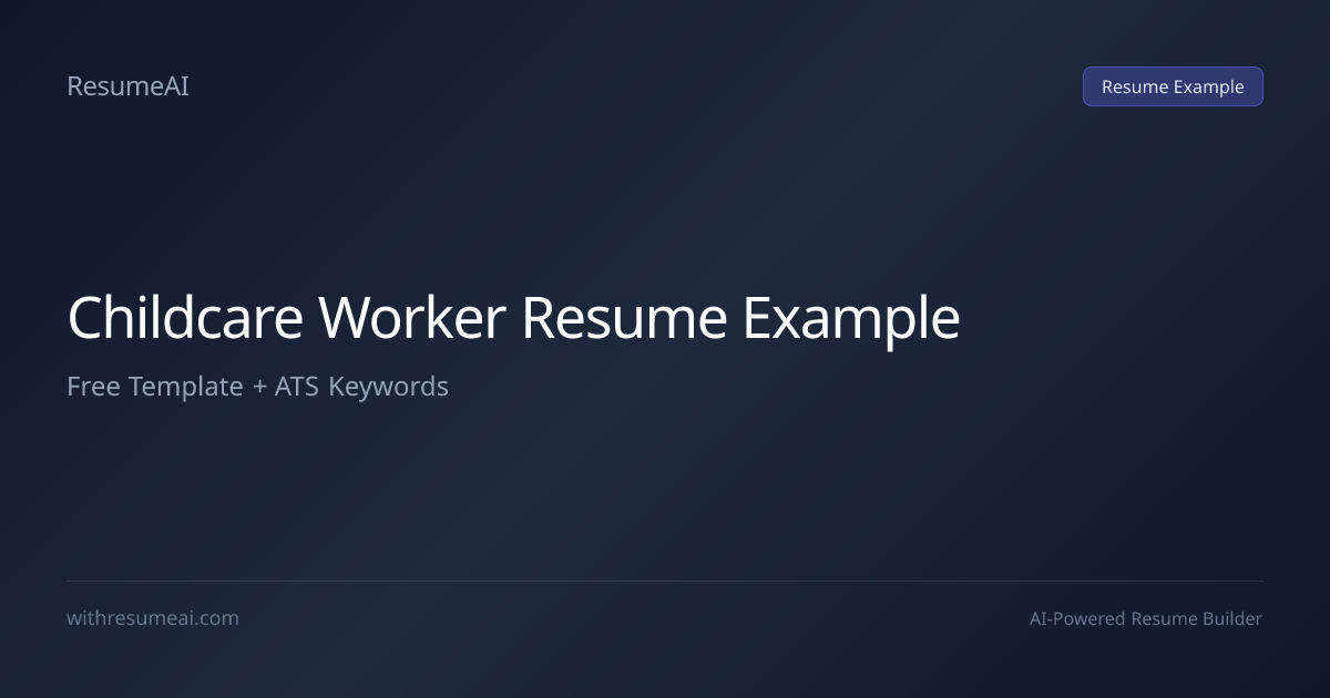 Childcare Worker Resume Example (2026): Free Template + ATS Keywords