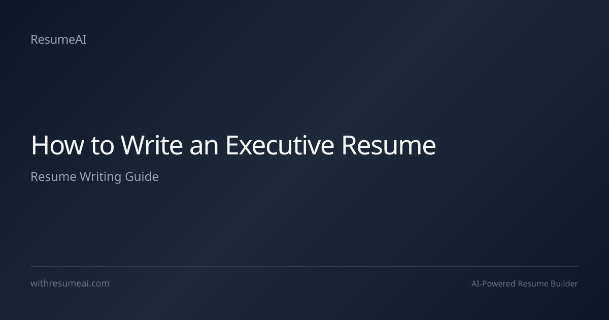 How to Write an Executive Resume (2026) | ResumeAI