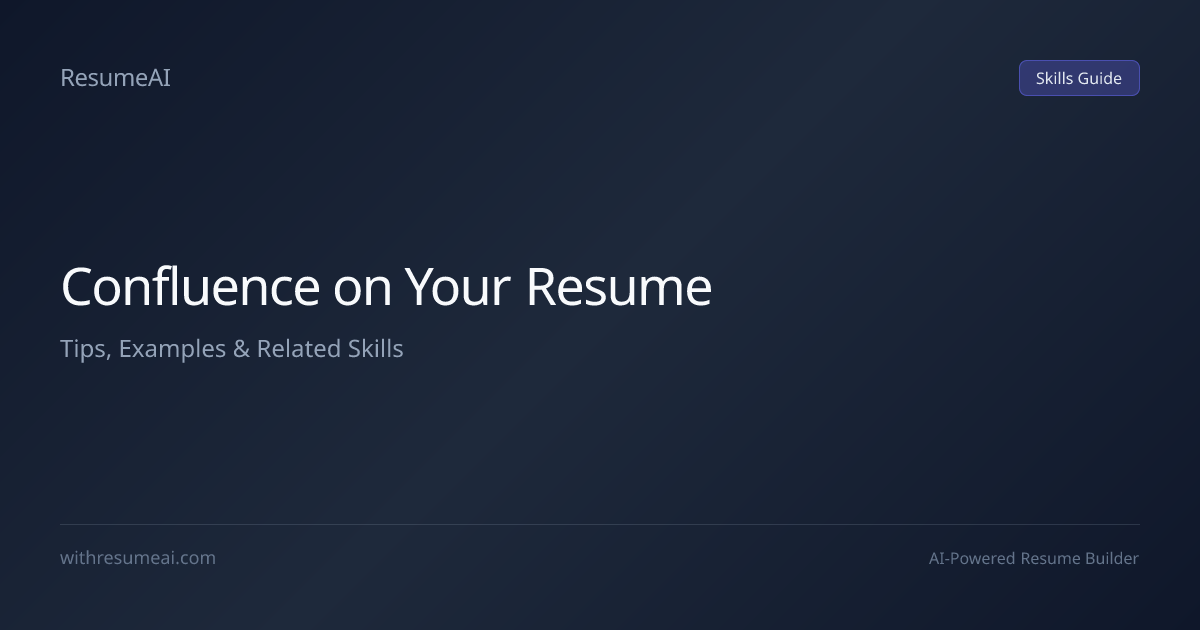 How to Put Confluence on a Resume — Tips & Examples (2026) | ResumeAI