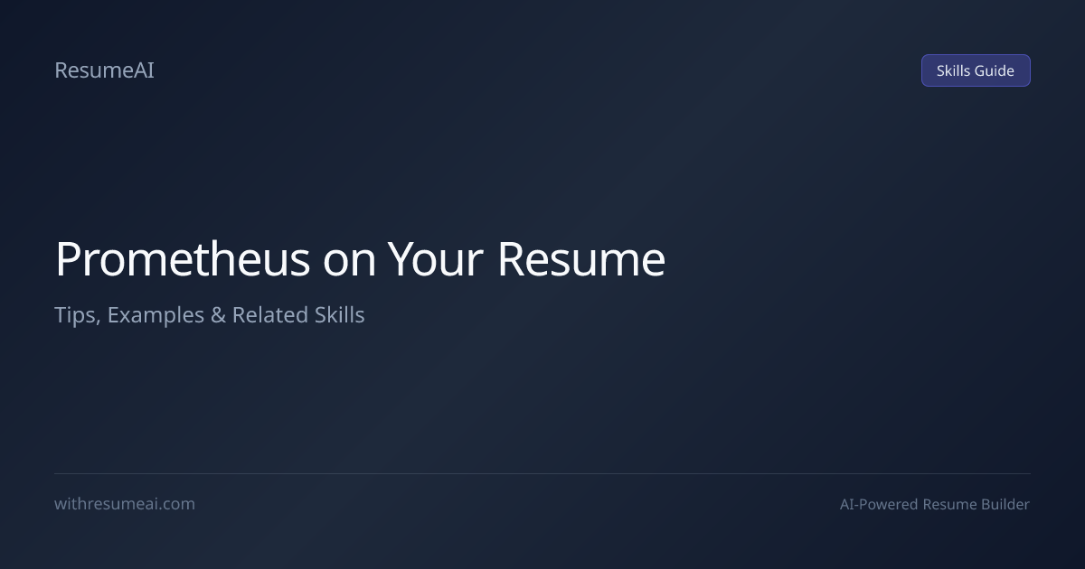 How to Put Prometheus on a Resume — Tips & Examples (2026) | ResumeAI