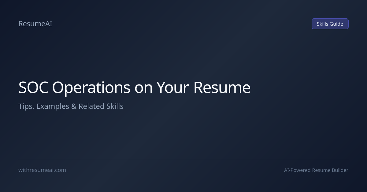 How to Put SOC Operations on a Resume — Tips & Examples (2026) | ResumeAI
